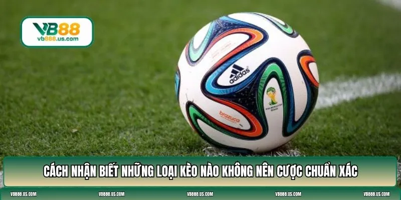 những loại kèo nào không nên cược